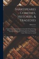 Shakespeares Comedies, Histories, & Tragedies; a Supplement to the Reproduction in Facsimile Of the First Folio Edition, 1623, From the Chatsworth Cop di Sidney Lee edito da LEGARE STREET PR