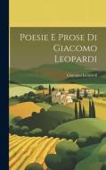 Poesie E Prose Di Giacomo Leopardi di Giacomo Leopardi edito da LEGARE STREET PR