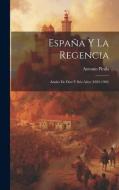 España Y La Regencia: Anales De Diez Y Seis Años (1885-1902) di Antonio Pirala edito da LEGARE STREET PR