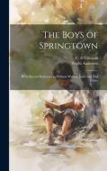 The Boys of Springtown di Nephi Anderson, C E Tillotson edito da LEGARE STREET PR
