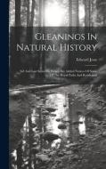 Gleanings In Natural History: 3rd And Last Series To Which Are Added Notices Of Some Of The Royal Parks And Residences di Edward Jesse edito da LEGARE STREET PR