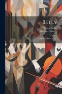 Betly: Opéra En Deux Actes... di Gaetano Donizetti, Eugène Scribe edito da LEGARE STREET PR