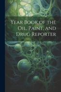 Year Book of the Oil, Paint, and Drug Reporter di Anonymous edito da LEGARE STREET PR