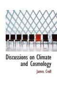Discussions On Climate And Cosmology di James Croll edito da Bibliolife