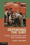 Defending the Jury di Laura I Appleman edito da Cambridge University Press