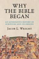 Why The Bible Began di Jacob L. Wright edito da Cambridge University Press