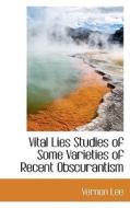 Vital Lies Studies Of Some Varieties Of Recent Obscurantism di Vernon Lee edito da Bibliolife