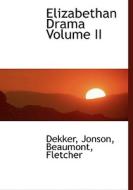 Elizabethan Drama Volume Ii di Jonson, Fletcher, Ted Dekker edito da Bibliolife