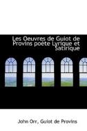 Les Oeuvres De Guiot De Provins Po Te Lyrique Et Satirique di Professor John Orr, Guiot De Provins edito da Bibliolife