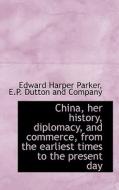 China, Her History, Diplomacy, And Commerce, From The Earliest Times To The Present Day di Edward Harper Parker edito da Bibliolife