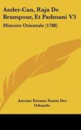 Ander-Can, Raja de Brampour, Et Padmani V3: Histoire Orientale (1788) di Antoine Etienne Fantin Des Odoards edito da Kessinger Publishing
