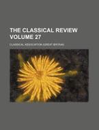 The Classical Review Volume 27 di Classical Association edito da Rarebooksclub.com