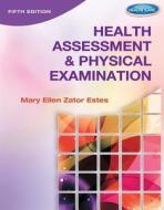 Health Assessment and Physical Examination di Mary Ellen Zator Estes edito da CENGAGE LEARNING