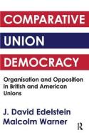 Comparative Union Democracy di J. David Edelstein edito da Taylor & Francis Ltd