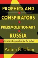 Prophets and Conspirators in Prerevolutionary Russia di Adam B. Ulam edito da Taylor & Francis Ltd