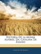 Historia De La Monja Alferez, Da. Catalina De Erauso di Catalina De Erauso edito da Nabu Press