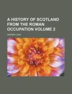 A History Of Scotland From The Roman Occ di Andrew Lang edito da Rarebooksclub.com