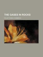 The Gases In Rocks di Rollin Thomas Chamberlin edito da Rarebooksclub.com
