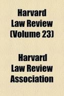 Harvard Law Review Volume 23 di Harvard Association edito da General Books