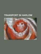Transport In Harlow: List Of Bus Routes di Books Llc edito da Books LLC, Wiki Series