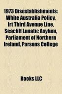 1973 Disestablishments: White Australia di Books Llc edito da Books LLC, Wiki Series