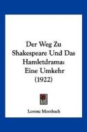 Der Weg Zu Shakespeare Und Das Hamletdrama: Eine Umkehr (1922) di Lorenz Morsbach edito da Kessinger Publishing