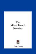 The Minor French Novelists di Henry James edito da Kessinger Publishing