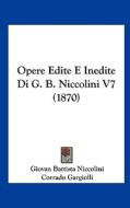 Opere Edite E Inedite Di G. B. Niccolini V7 (1870) di Giovan Battista Niccolini, Corrado Gargiolli edito da Kessinger Publishing
