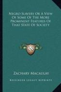 Negro Slavery or a View of Some of the More Prominent Features of That State of Society di Zachary Macaulay edito da Kessinger Publishing