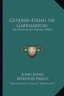 Geverin-Eiriau Sir Gaernarfon: Eu Hystyr A'u Hanes (1907) di John Jones, Myrddin Fardd edito da Kessinger Publishing
