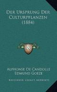 Der Ursprung Der Culturpflanzen (1884) di Alphonse De Candolle edito da Kessinger Publishing