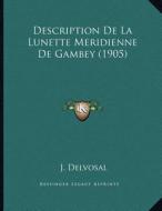 Description de La Lunette Meridienne de Gambey (1905) di J. Delvosal edito da Kessinger Publishing