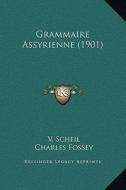 Grammaire Assyrienne (1901) di V. Scheil, Charles Fossey edito da Kessinger Publishing