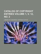 Catalog of Copyright Entries Volume 1, V. 12, No. 2 di Library Of Congress Office edito da Rarebooksclub.com