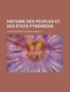 Histoire Des Peuples Et Des Etats Pyreneens di Justin Douard M. C. Nac-Moncaut, Justin Edouard M. Cenac-Moncaut edito da General Books Llc