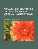Annalen Der Deutschen Und Auslandischen Criminal-rechts-pflege (3) di Hermann Theodor Schletter edito da General Books Llc