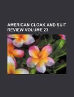 American Cloak and Suit Review Volume 23 di Books Group edito da Rarebooksclub.com