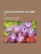 Lucius Davoren; Or, Publicans and Sinners Volume 1 di Mary Elizabeth Braddon edito da Rarebooksclub.com