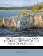The Ecclesiastical and Political History of the Popes of Rome Vol I di Leopold Von Ranke edito da Nabu Press