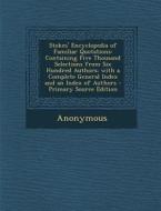 Stokes' Encyclopedia of Familiar Quotations: Containing Five Thousand Selections from Six Hundred Authors; With a Complete General Index and an Index di Anonymous edito da Nabu Press