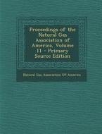 Proceedings of the Natural Gas Association of America, Volume 11 edito da Nabu Press