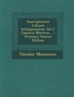 Inscriptiones Latinae Antiquissimae Ad C. Caesaris Mortem... - Primary Source Edition di Theodor Mommsen edito da Nabu Press