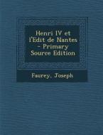 Henri IV Et L'Edit de Nantes - Primary Source Edition di Faurey Joseph edito da Nabu Press