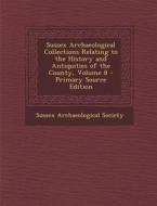 Sussex Archaeological Collections Relating to the History and Antiquities of the County, Volume 8 edito da Nabu Press