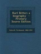 Karl Bitter; A Biography di Schevill Ferdinand 1868-1954 edito da Nabu Press