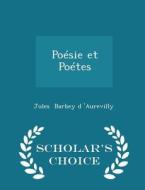 Poesie Et Poetes - Scholar's Choice Edition di Juless Barbey D'Aurevilly edito da Scholar's Choice