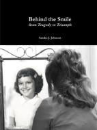 Behind the Smile di Sandra J. Johnson edito da Lulu.com