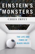 Einstein's Monsters di Chris (University of Arizona in Tucson) Impey edito da WW Norton & Co