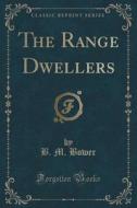 The Range Dwellers (classic Reprint) di B M Bower edito da Forgotten Books