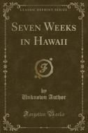 Seven Weeks In Hawaii (classic Reprint) di Unknown Author edito da Forgotten Books